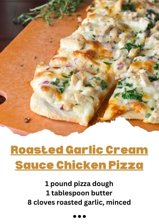 Homemade Roasted Garlic Cream Sauce Chicken Pizza