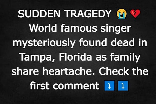 World Famous Singer Mysteriously Found Dead in Tampa, Florida as Family Shares Heartache