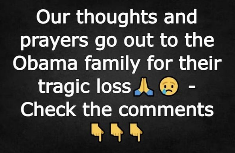 Our thoughts and prayers go out to the Obama family for their tragic loss